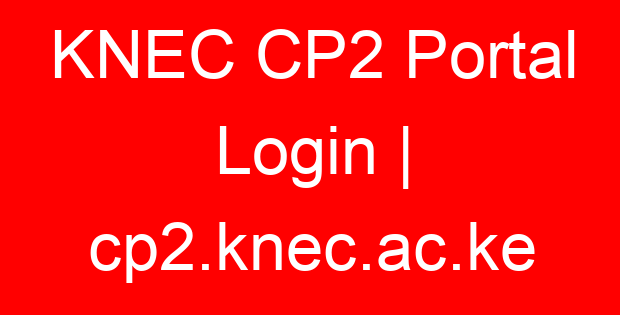 KNEC CP2 Portal Login | cp2.knec.ac.ke