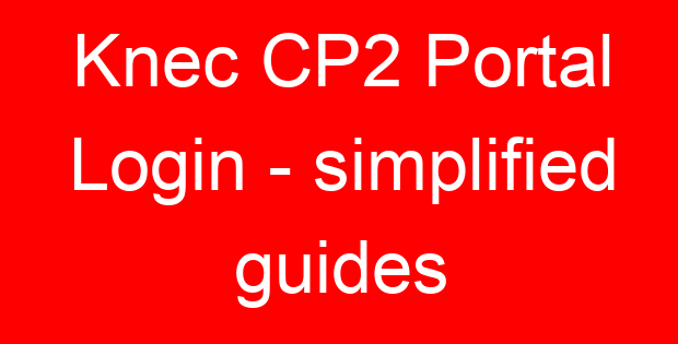 Knec CP2 Portal Login – simplified guides