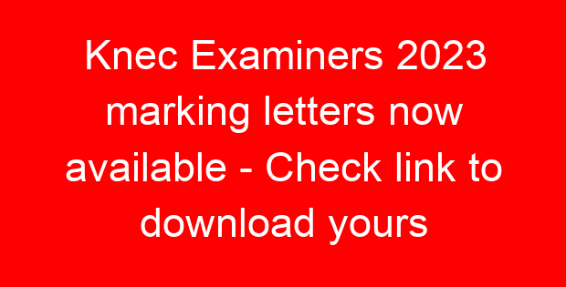 Knec Examiners 2023 marking letters now available – Check link to download yours