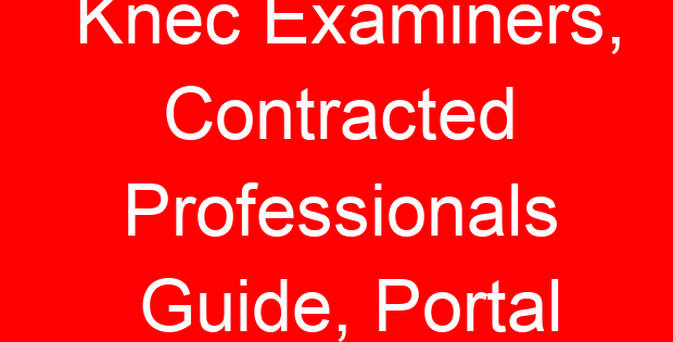 Knec Examiners, Contracted Professionals Guide, Portal