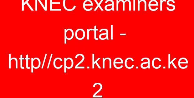 KNEC examiners portal –  http//cp2.knec.ac.ke 2
