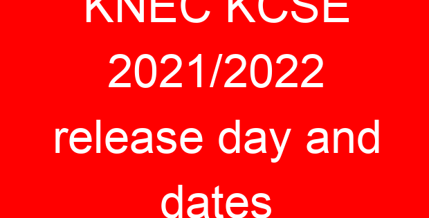 KNEC KCSE 2021/2022 release day and dates