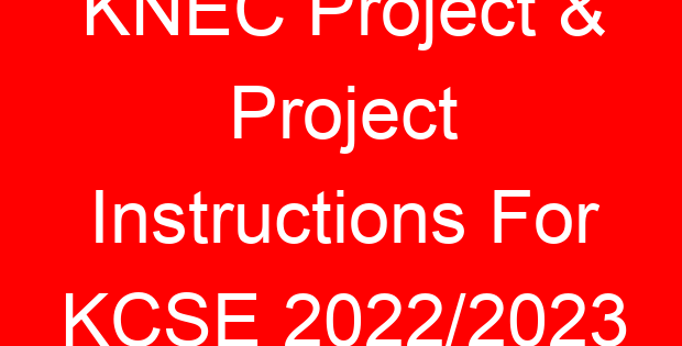 KNEC Project & Project Instructions For KCSE 2022/2023