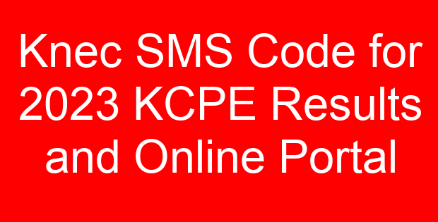 Knec SMS Code for 2023 KCPE Results and Online Portal