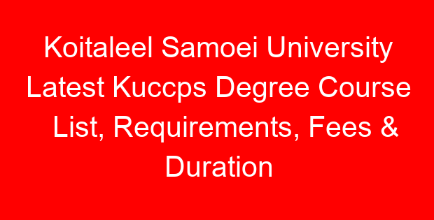Koitaleel Samoei University Latest Kuccps Degree Course List, Requirements, Fees & Duration
