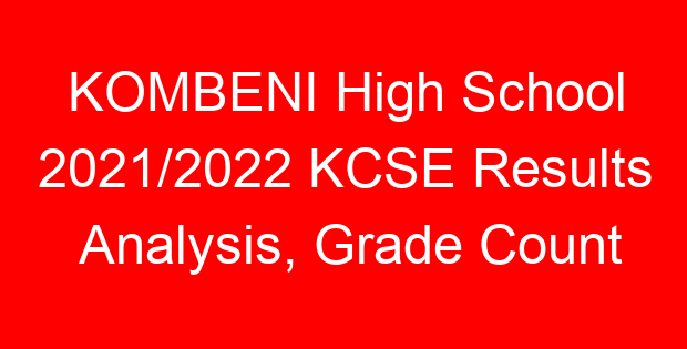 KOMBENI High School 2021/2022 KCSE Results Analysis, Grade Count