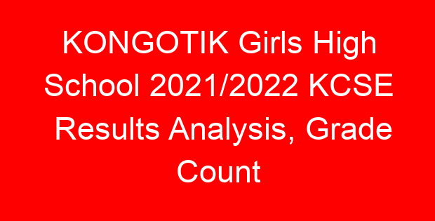 KONGOTIK Girls High School 2021/2022 KCSE Results Analysis, Grade Count