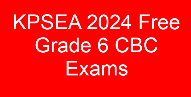 KPSEA 2024 Free Grade 6 CBC Exams