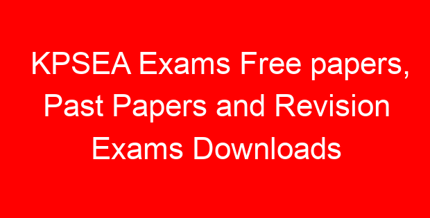 KPSEA Exams Free papers, Past Papers and Revision Exams Downloads