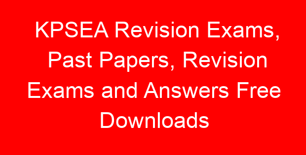 KPSEA Revision Exams, Past Papers, Revision Exams and Answers Free Downloads
