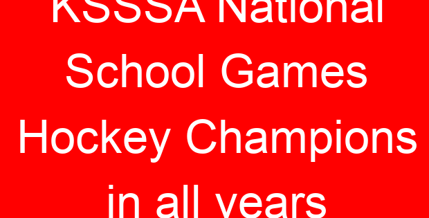KSSSA National School Games Hockey Champions in all years