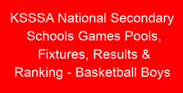 KSSSA National Secondary Schools Games Pools, Fixtures, Results & Ranking – Basketball Boys