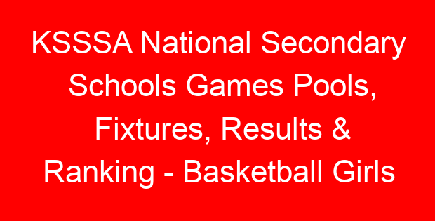 KSSSA National Secondary Schools Games Pools, Fixtures, Results & Ranking – Basketball Girls