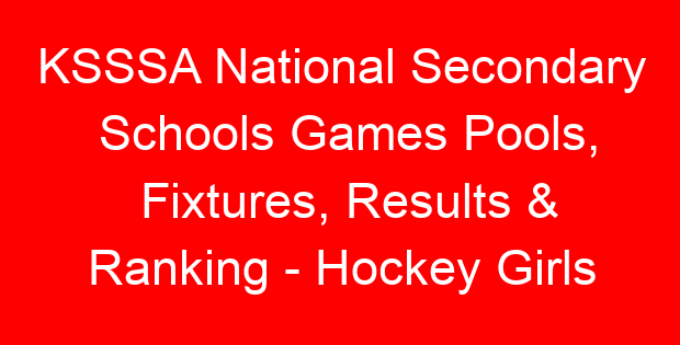KSSSA National Secondary Schools Games Pools, Fixtures, Results & Ranking – Hockey Girls