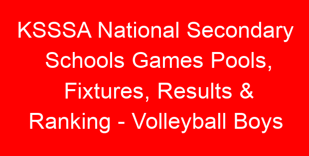 KSSSA National Secondary Schools Games Pools, Fixtures, Results & Ranking – Volleyball Boys