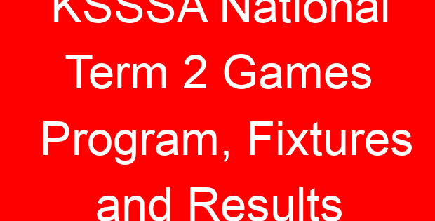 KSSSA National Term 2 Games Program, Fixtures and Results
