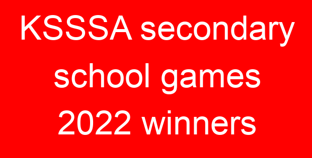 KSSSA secondary school games 2022 winners