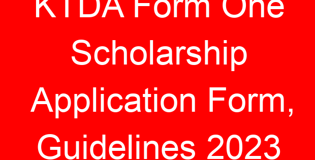 KTDA Form One Scholarship Application Form, Guidelines 2023