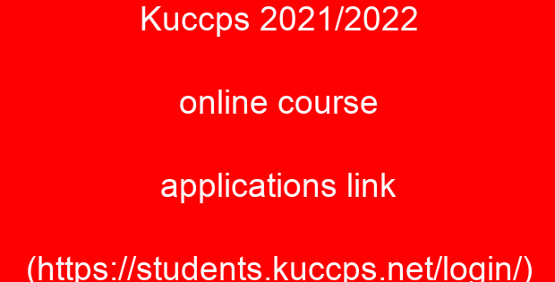 Kuccps 2021/2022 online course applications link (https://students.kuccps.net/login/)