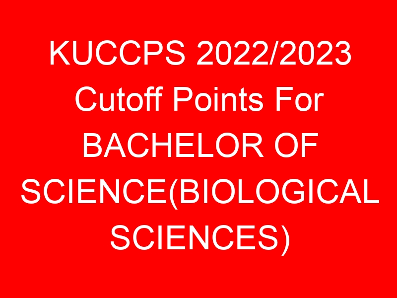 KUCCPS 2022/2023 Cutoff Points For BACHELOR OF SCIENCE(BIOLOGICAL SCIENCES)
