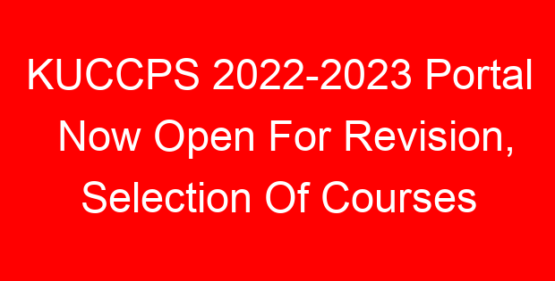 KUCCPS 2022-2023 Portal Now Open For Revision, Selection Of Courses