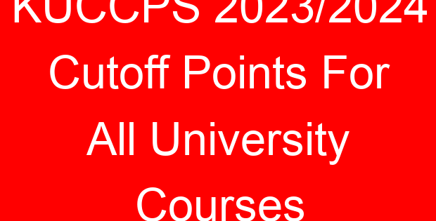 KUCCPS 2023/2024 Cutoff Points For All University Courses