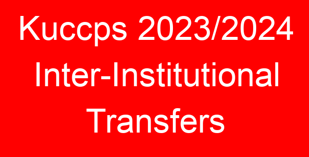 Kuccps 2023/2024 Inter-Institutional Transfers