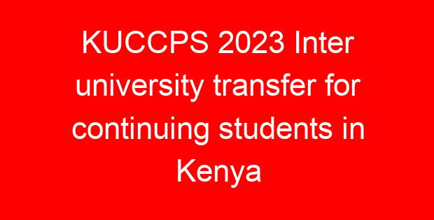 KUCCPS 2023 Inter university transfer for continuing students in Kenya