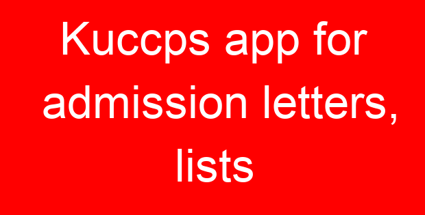 Kuccps app for admission letters, lists