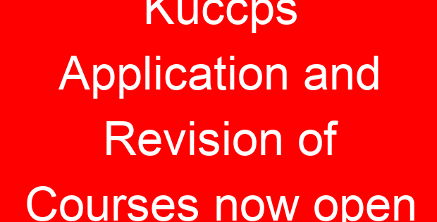 Kuccps Application and Revision of Courses now open