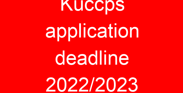 Kuccps application deadline 2022/2023