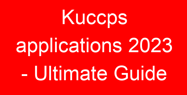 Kuccps applications 2023 – Ultimate Guide