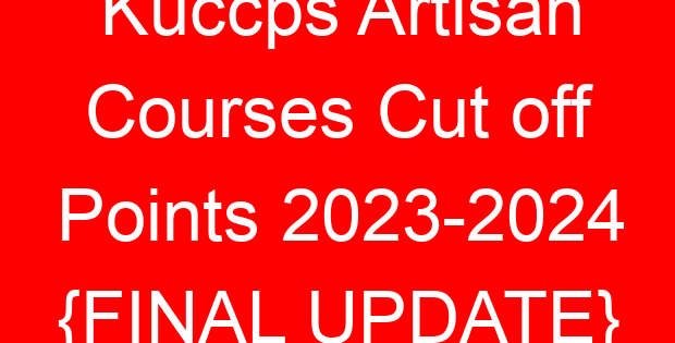 Kuccps Artisan Courses Cut off Points 2023-2024 {FINAL UPDATE}