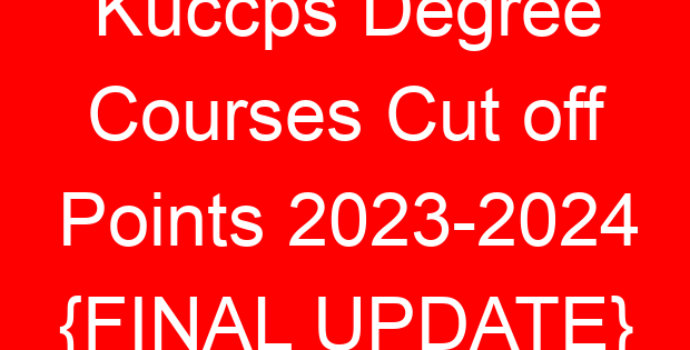 Kuccps Degree Courses Cut off Points 2023-2024 {FINAL UPDATE}