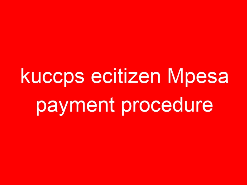 kuccps ecitizen Mpesa payment procedure