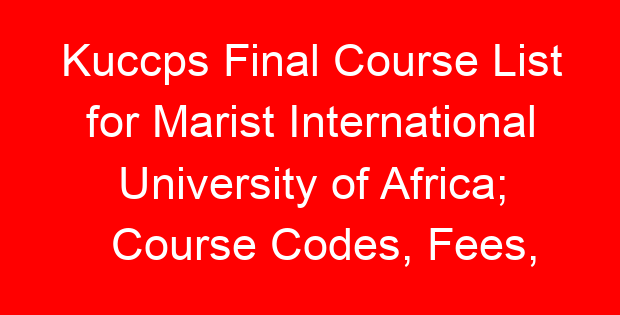 Kuccps Final Course List for Marist International University of Africa; Course Codes, Fees, Requirements, Cluster Cut Off Points