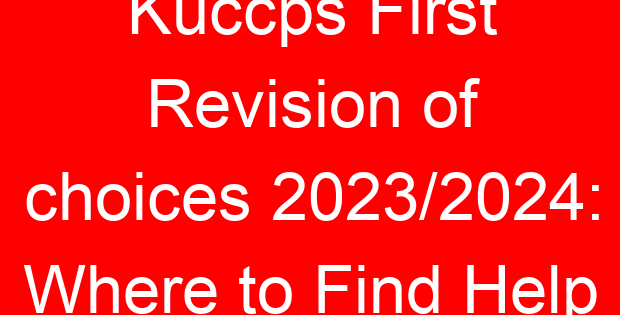 Kuccps First Revision of choices 2023/2024: Where to Find Help