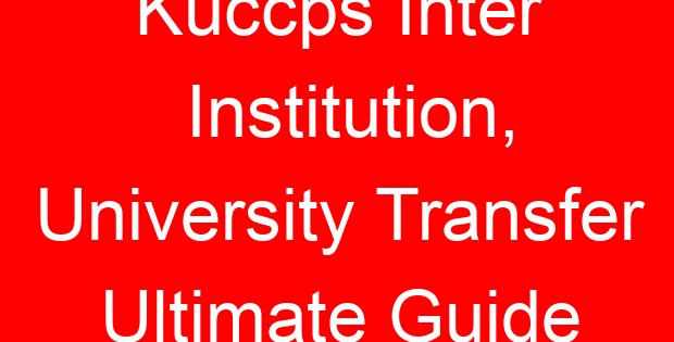 Kuccps Inter Institution, University Transfer Ultimate Guide