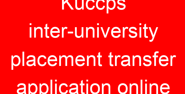 Kuccps inter-university placement transfer application online