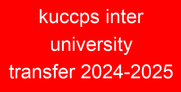 kuccps inter university transfer 2024-2025
