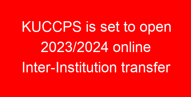 KUCCPS is set to open 2023/2024 online Inter-Institution transfer