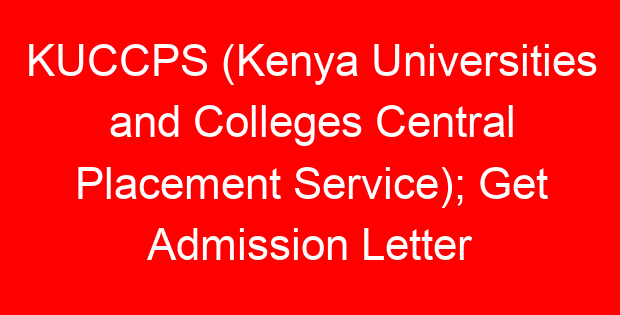 KUCCPS (Kenya Universities and Colleges Central Placement Service); Get Admission Letter