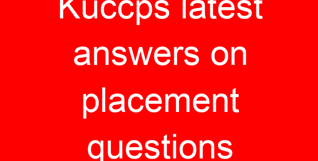 Kuccps latest answers on placement questions