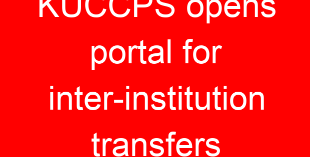 KUCCPS opens portal for inter-institution transfers