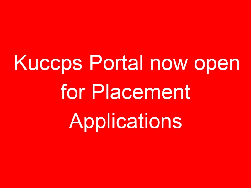 Kuccps Portal now open for Placement Applications