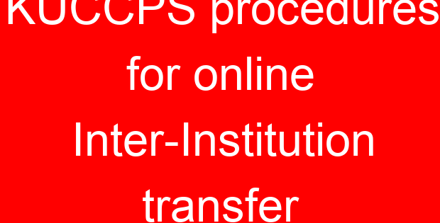 KUCCPS procedures for online Inter-Institution transfer