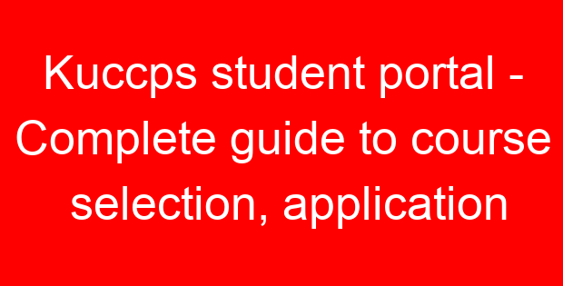 Kuccps student portal – Complete guide to course selection, application