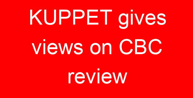 KUPPET gives views on CBC review