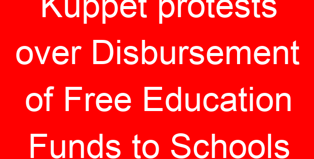 Kuppet protests over Disbursement of Free Education Funds to Schools