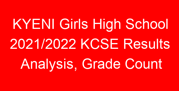 KYENI Girls High School 2021/2022 KCSE Results Analysis, Grade Count